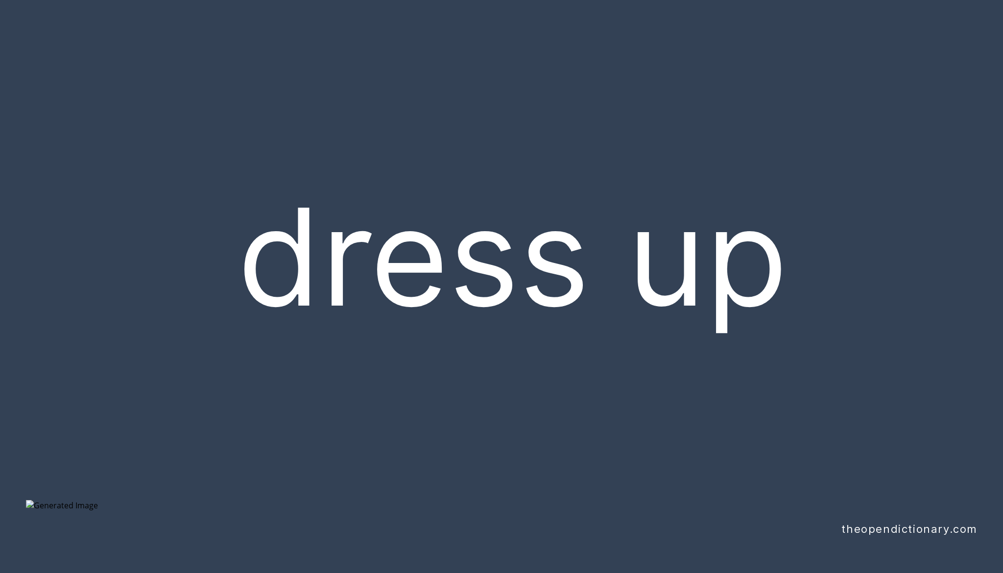 DRESS UP Phrasal Verb DRESS UP Definition, Meaning and Example